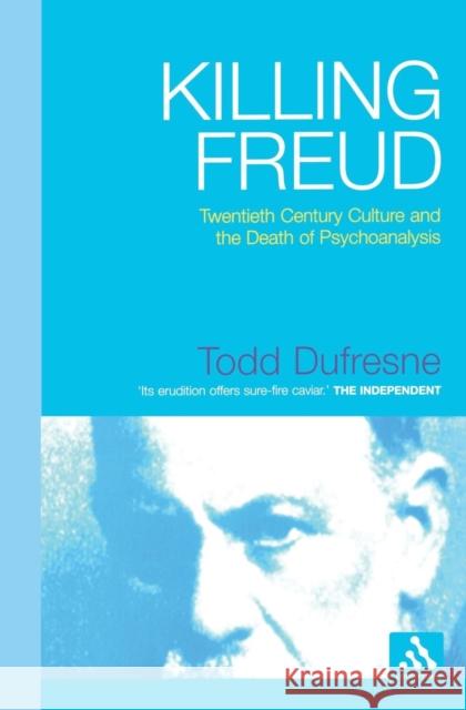 Killing Freud: Twentieth Century Culture and the Death of Psychoanalysis
