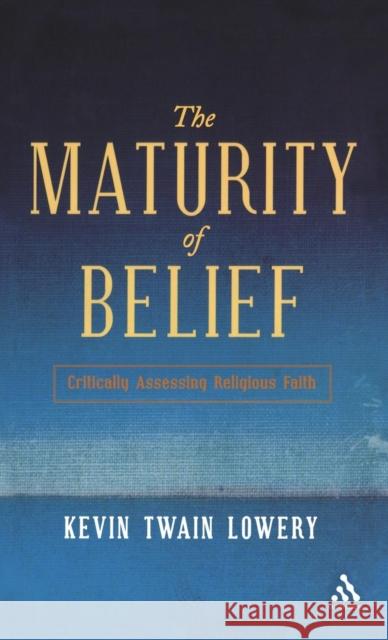 The Maturity of Belief: Critically Assessing Religious Faith