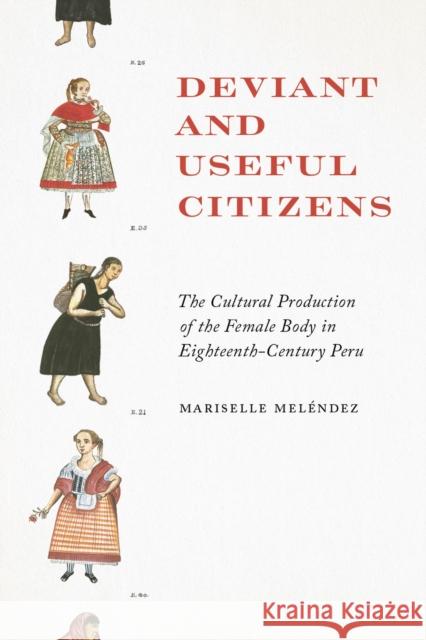 Deviant and Useful Citizens: The Cultural Production of the Female Body in Eighteenth-Century Peru