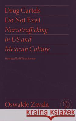 Drug Cartels Do Not Exist: Narcotrafficking in Us and Mexican Culture
