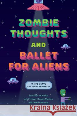 Zombie Thoughts and Ballet for Aliens: Two Plays for Young Audiences