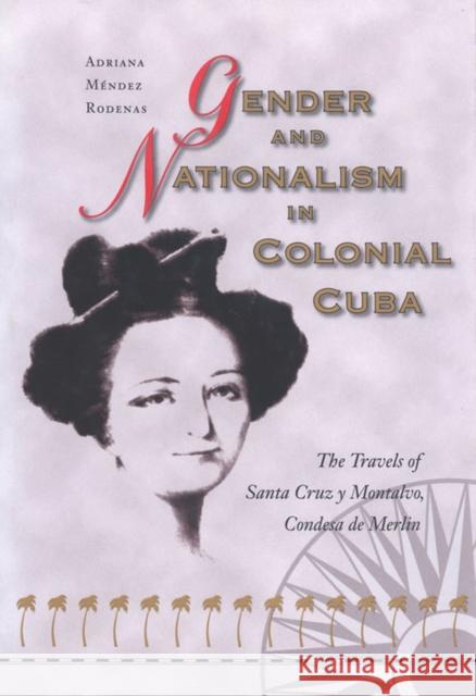 Gender and Nationalism in Colonial Cuba: The Travels of Santa Cruz Y Montalvo, Condesa de Merlin