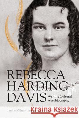 Rebecca Harding Davis: Writing Cultural Autobiography