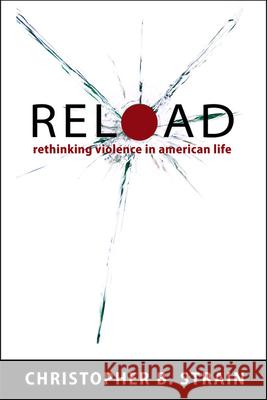 Reload: Rethinking Violence in American Life