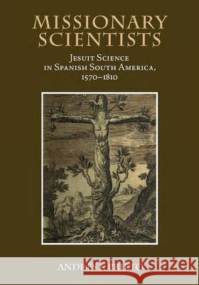 Missionary Scientists: Jesuit Science in Spanish South America, 1570-1810