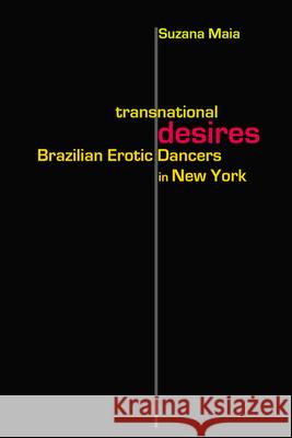 Transnational Desires: Brazilian Erotic Dancers in New York