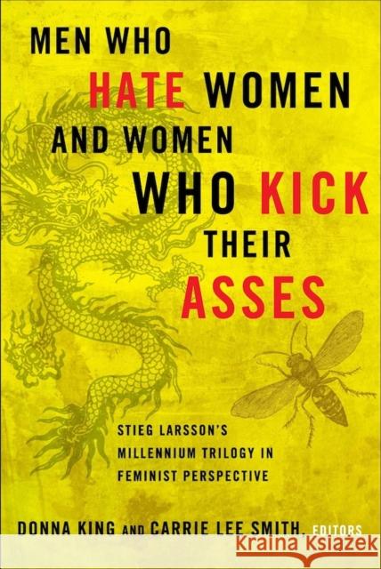 Men Who Hate Women and Women Who Kick Their Asses: Stieg Larsson's Millennium Trilogy in Feminist Perspective