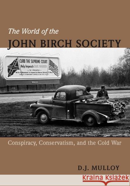 The World of the John Birch Society: Conspiracy, Conservatism, and the Cold War