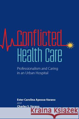 Conflicted Health Care: Professionalism and Caring in an Urban Hospital