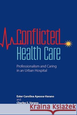 Conflicted Health Care: Professionalism and Caring in an Urban Hospital