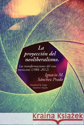 La Proyección del Neoliberalismo: Las Transformaciones del Cine Mexicano (1988-2012)