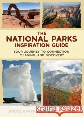 The National Parks Inspiration Guide: Your Journey to Connection, Meaning, and Discovery