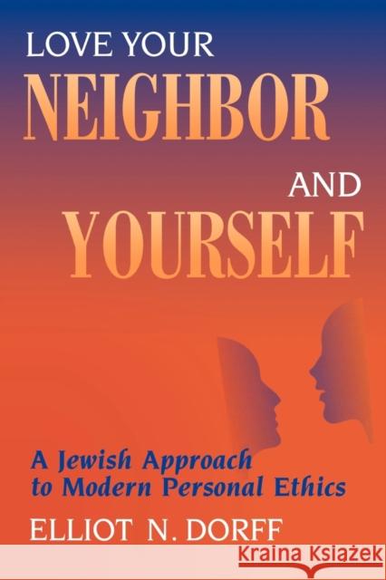 Love Your Neighbor and Yourself: A Jewish Approach to Modern Personal Ethics