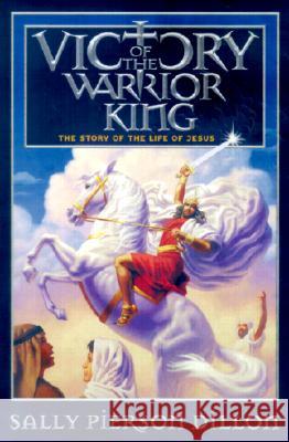 Victory of the Warrior King: The Story of the Life of Jesus