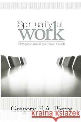 Spirituality at Work: 10 Ways to Balance Your Life on the Job