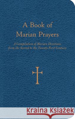 A Book of Marian Prayers: A Compilation of Marian Devotions from the Second to the Twenty-First Century