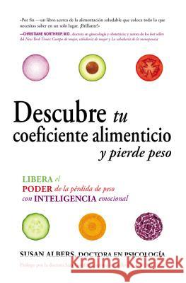 Descubre Tu Coeficiente Alimenticio Y Pierde Peso: Libera El Poder de la Pérdida de Peso Con Inteligencia Emocional