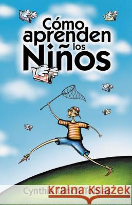 Cómo Aprenden Los Niños: Como Descubrir Los Puntos Fuertes de Su Hijo Para Poder Enseñarle Mejor