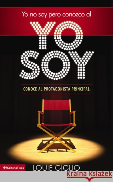 Yo No Soy, Pero Conozco Al Yo Soy: Conoce Al Protagonista Principal = I Am Not, But I Know I Am