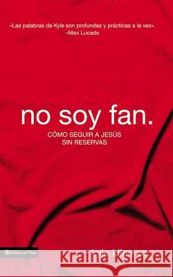 No soy fan: Cómo seguir a Jesús sin reservas