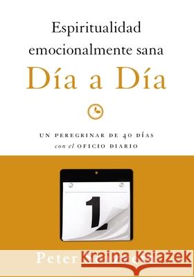 Espiritualidad emocionalmente sana - Día a día: Un peregrinar de cuarenta días con el Oficio Diario