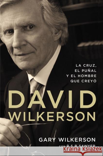 David Wilkerson: La cruz, el puñal y el hombre que creyó