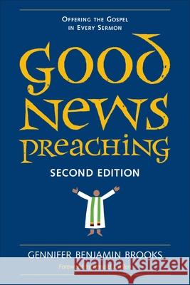Good News Preaching, Second Edition: Offering the Gospel in Every Sermon