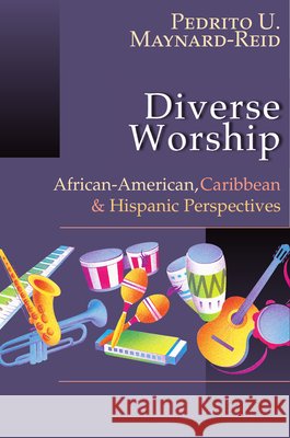 Diverse Worship: African-American, Caribbean & Hispanic Perspectives