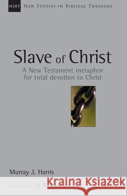 Slave of Christ: A New Testament Metaphor for Total Devotion to Christ