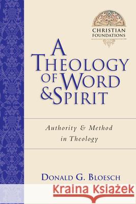 A Theology of Word and Spirit: Authority Method in Theology