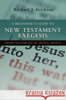 A Beginner's Guide to New Testament Exegesis: Taking the Fear Out of Critical Method