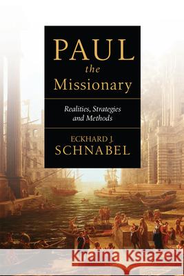 Paul the Missionary: Realities, Strategies and Methods