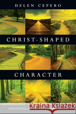 Christ–Shaped Character – Choosing Love, Faith and Hope