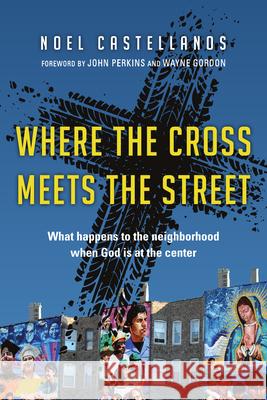 Where the Cross Meets the Street: What Happens to the Neighborhood When God Is at the Center