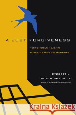 A Just Forgiveness: Responsible Healing Without Excusing Injustice