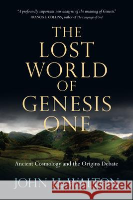 The Lost World of Genesis One: Ancient Cosmology and the Origins Debate