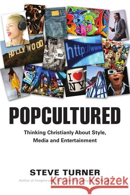 Popcultured: Thinking Christianly about Style, Media and Entertainment