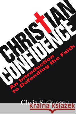 Christian Confidence: An Introduction to Defending the Faith