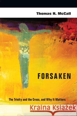 Forsaken – The Trinity and the Cross, and Why It Matters