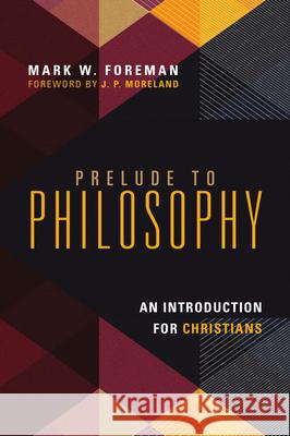 Prelude to Philosophy: An Introduction for Christians