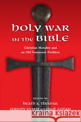 Holy War in the Bible: Christian Morality and an Old Testament Problem