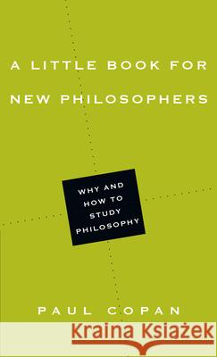 A Little Book for New Philosophers: Why and How to Study Philosophy