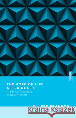 The Hope of Life After Death: A Biblical Theology of Resurrection