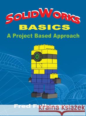 Solidworks Basics: A Project Based Approach