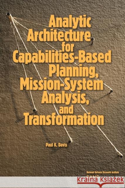 Analytic Architecture for Capabilities-Based Planning, Mission-System Analysis, and Transformation