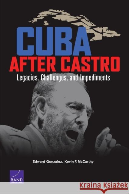 Cuba After Castro: Legacies, Challenges, and Impediments