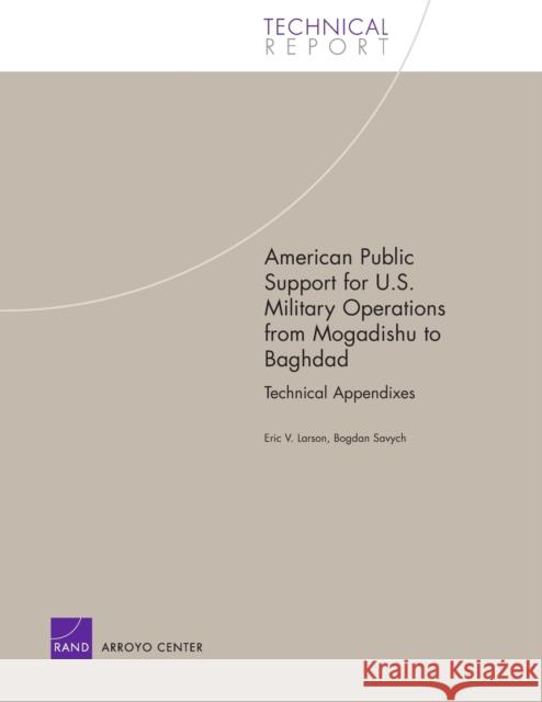 American Public Support for U.S. Military Operations from Mogadishu to Baghdad: Technical Appendixes