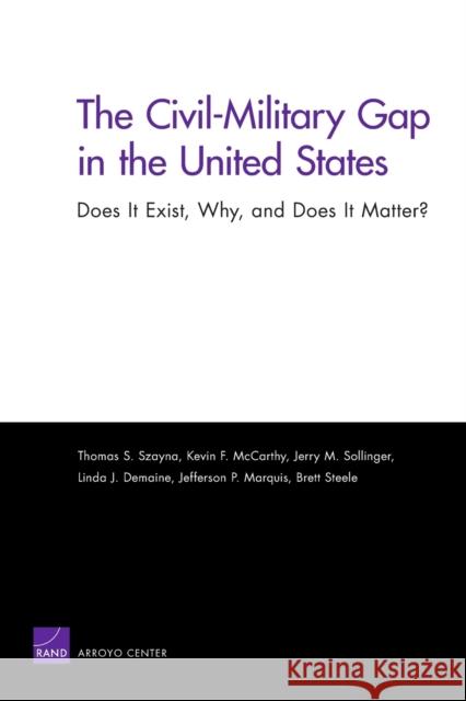 The Civil-Military Gap in the United States: Does It Exist, Why, and Does It Matter?