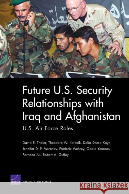 Future U.S. Security Relationships with Iraq and Afghanistan: U.S. Air Force Roles