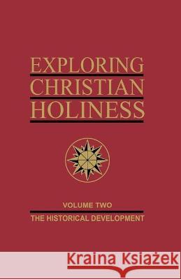 Exploring Christian Holiness, Volume 2: The Historical Development